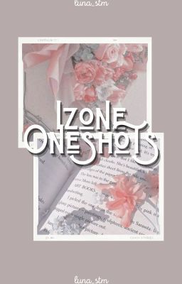 Izone | Oneshots