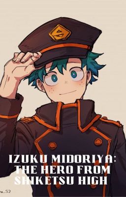 Izuku Midoriya: The Hero From Shiketsu High