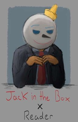 Jack In The Box x READER !! 