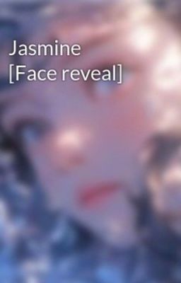  Jasmine [ Face reveal ]