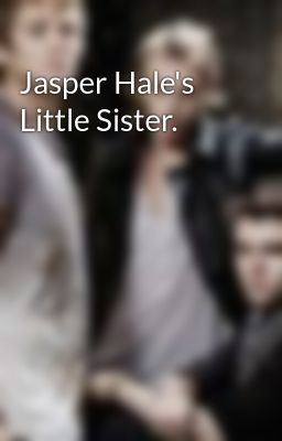 Jasper Hale's Little Sister.