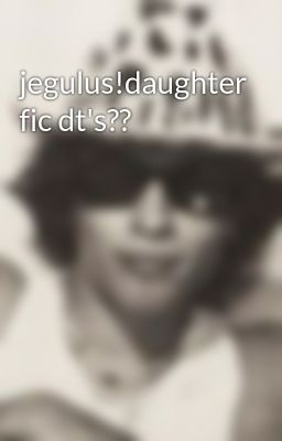 jegulus!daughter fic dt's??