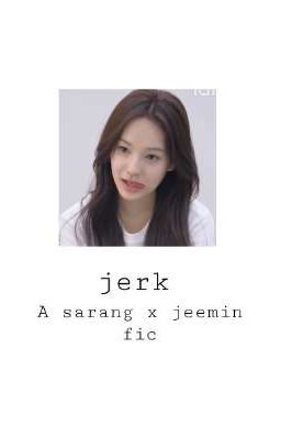 Jerk// jerangz//sarang//jeemin