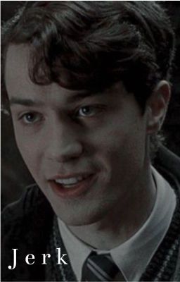 Read Stories Jerk | Tom Riddle x Fem-Reader - TeenFic.Net