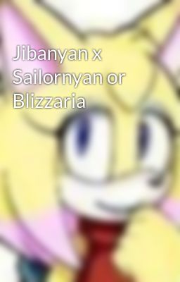 Jibanyan x Sailornyan or Blizzaria