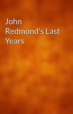 John Redmond's Last Years
