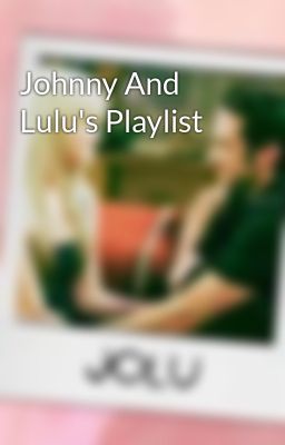 Johnny And Lulu's Playlist 