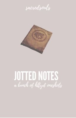 JOTTED NOTES [oneshots and author notes]