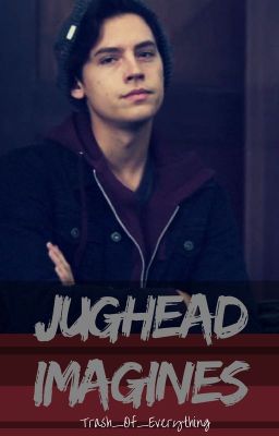 Jughead x reader || Imagines