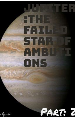 Jupiter:The failed star of ambition