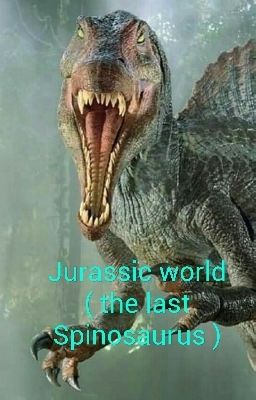 Jurassic world ( the last spinosaurus )