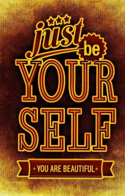 Just be YOURSELF