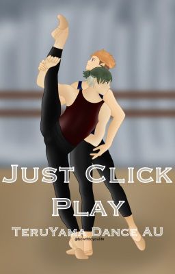 Just Click Play (TeruYama Dance AU)