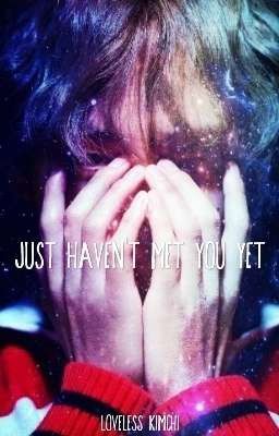 Just Haven't Met You Yet - Taehyung x Reader