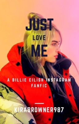 Just love me! - Billie Eilish