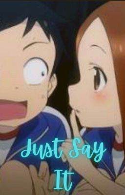 Just Say It (A Teasing Master Takagi-San Fanfic)