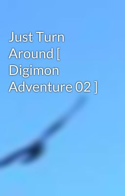 Just Turn Around [ Digimon Adventure 02 ]