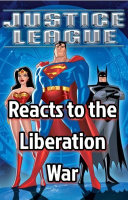 Justice League Reacts to the Liberation War