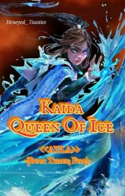 Kaida Queen Of Ice <<ATLA; Book three: Fire>>