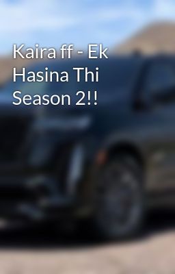 Kaira ff - Ek Hasina Thi Season 2!!