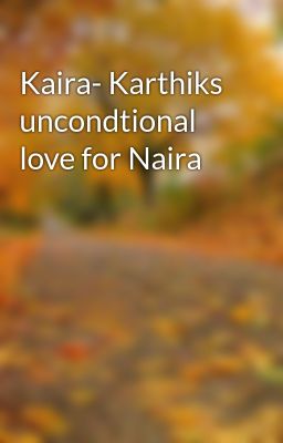 Kaira- Karthiks uncondtional love for Naira