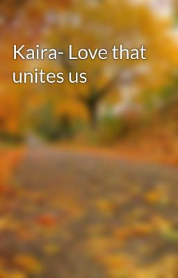 Kaira- Love that unites us