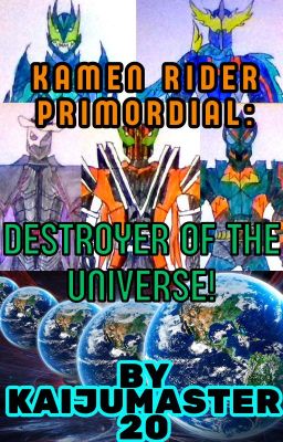 Kamen Rider Primordial: Destroyer of the Universe!