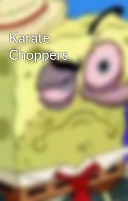 Karate Choppers