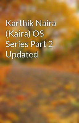 Karthik Naira (Kaira) OS Series Part 2 Updated