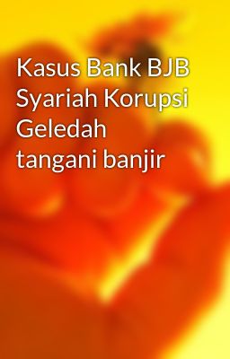 Kasus Bank BJB Syariah Korupsi Geledah tangani banjir