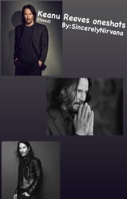 Keanu Reeves oneshots{CLOSED}