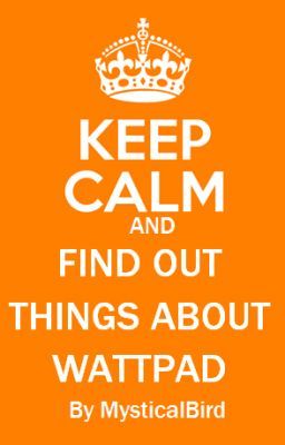 KEEP CALM AND FIND OUT THINGS ABOUT WATTPAD