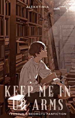 Keep me in Ur Arms | YeonGyu FANFICTION ✔