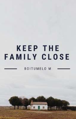 KEEP THE FAMILY CLOSE 
