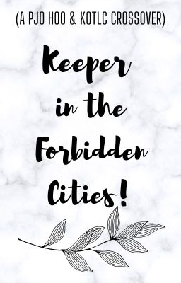 Keeper in the forbidden cities ( A PJO HOO KOTLC crossover )