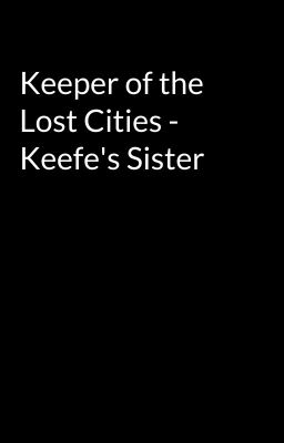 Keeper of the Lost Cities - Keefe's Sister