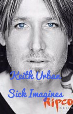 Keith urban sick Imagines (WATTYS2019) Requests greatly appreciated