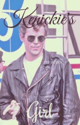 Kenickie's Girl (UNDER HEAVY EDITING AND RECONSTRUCTION)