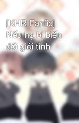 [KHR Fanfic] Nếu họ bị biến đổi giới tính