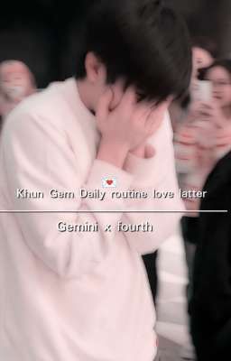 Khun Gem Daily routine love latter (geminifourth ff✅)