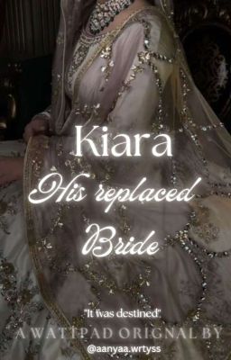 Kiara - his replaced bride 