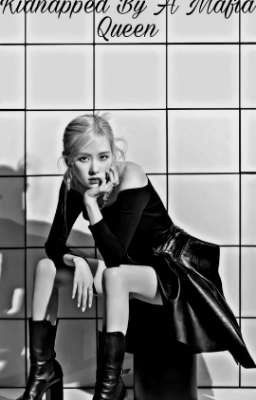 Kidnapped By A Mafia Queen (Rosé x Female Reader) 