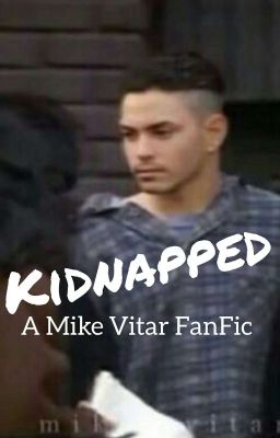 Kidnapped//Mike Vitar FanFic COMPLETED 