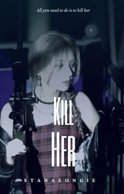 KILL HER || 2jin