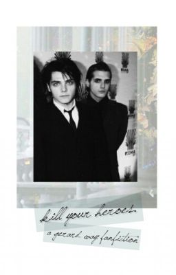 Kill Your Heroes: A My Chemical Romance Fic