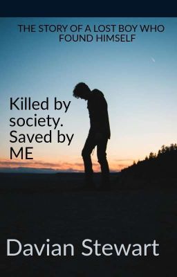 killed By society. Saved by ME