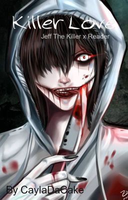 Killer Love (Jeff The Killer x Reader)