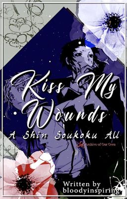 Kiss My Wounds || A Shin Soukoku AU