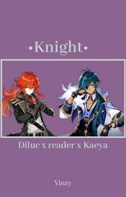 •Knight• Diluc x Reader x Kaeya