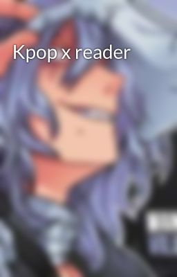 Kpop x reader